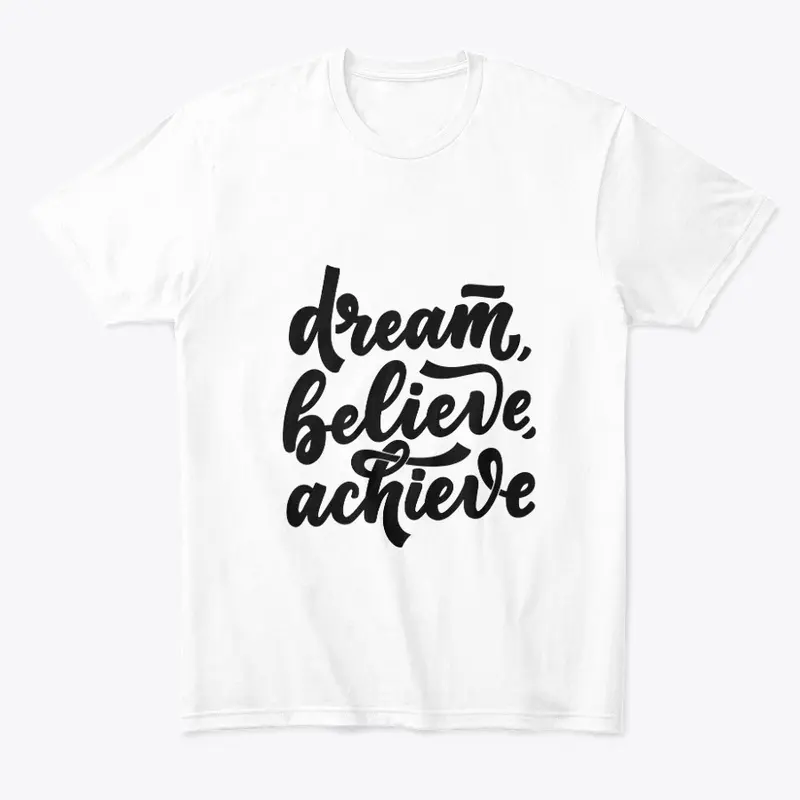 Dream, believe, achieve