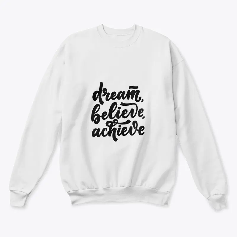 Dream, believe, achieve